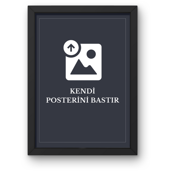 Kendi Posterini Bastır Çerçevesiz Poster